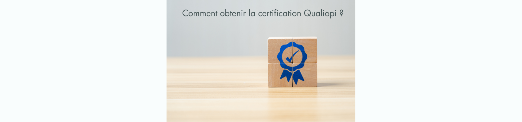 Comment obtenir la certification Qualiopi ?